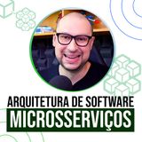 Como desenhar Arquiteturas de Softwares com Microsserviços