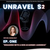 UNRAVEL - S2 Ep1_"Engaging with a non academic audience" (w/ Dr. S. Daly)