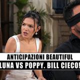 Beautiful, Luna affronta Poppy: dal 20 al 26 aprile 2026 Bill resta cieco