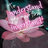 To Understand, You Must First INNERstand!