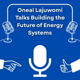 Oneal Lajuwomi Talks Building the Future of Energy Systems