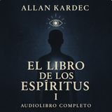 El Libro de los Espíritus I 👁️ – Allan Kardec | Audiolibro Completo Espiritismo Filosófico