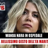 Wanda Nara In Ospedale: Il Gesto Dell'Ex Marito! 