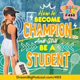DB 453: How To Become a Champion… And Still Be a Student 🌟