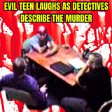 Evil Teen Laughs As Detectives Describe The Murder