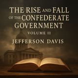 The Rise and Fall of the Confederate Government, Vol. 2 – Jefferson Davis’ Final Reckoning Part 1