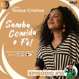#EP15 Teresa Cristina - Samba, comida e fé!