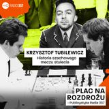 #1 Krzysztof Tubilewicz - Historia szachowego meczu stulecia