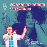 Trawienie - sprawdzone (ziołowe) sposoby Pana Tabletki. Podcast 41