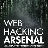 Web Hacking Arsenal: A Practical Guide to Modern Web Pentesting