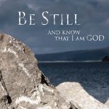God Is Saying Be Still And Know That I Am God! Peace Be Still!