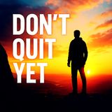 12 Things To Do When You Feel Like Giving Up - Before You Quit, Listen to This