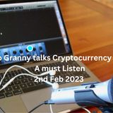 Crypto Granny talks Cryptocurrency Markets 2nd Feb 2023   A must listen