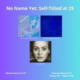 No Name Yet: Self Titled at 25 - Madness Returns #15 (August 9th - August 16th)