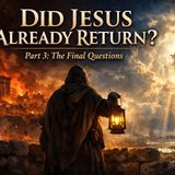 Did Jesus Already Return? The Final Questions That Break Preterism (Part 3)