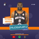 FELIZARDO AMBRÓSIO | Podcast Pró Desporto #92