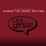Sharing the Gospel Matters [Morning Devo]