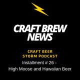 Craft Brew News # 26 - High Moose and Hawaiian Beer