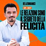 Episodio 367: Le relazioni: il segreto per una vita felice.