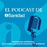 T1 E08 | Resistencias antibióticas: la amenaza que podría convertirse en pandemia