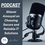 Shlomi Amouyal on Choosing Secure and Reliable IT Solutions