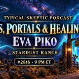 Aliens, Portals & Healing at Stardust Ranch — Eva Piko | Typical Skeptic #2816