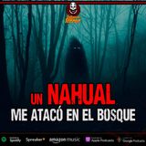 Me tocó vivir el T3RROR, me atacó un NAHUAL