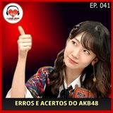 Erros e Acertos do AKB48 - Ep.041