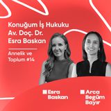 Konuğum İş Hukuku Av. Doç. Dr. Esra Baskan | Annelik ve Toplum #14