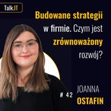 #42 Jak wprowadzać zmiany, żeby firma rosła? Strategia, rozwój i zarządzanie zmianą - Joanna Ostafin