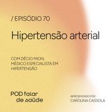 #070 Hipertensão: uma doença silenciosa que precisa ser monitorada