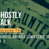 Ghostly Talk EPISODE 78 – MORE PODCAST MADNESS AT HAUNTED AMERICA 2019