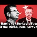 The Battle for Turkey’s Future Jail the Rival, Rule Forever   Tarık Toros   Week 19