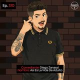 EP. 310 🎙️ Diego Zanassi ➡︎ Así Es La Vida De Adulto