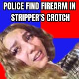Police Find Firearm in Stripper's Crotch