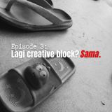 Eps 3: Lagi Creative Block? Sama.