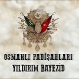 Yıldırım Bayezid - Osmanlı Padişahları 6. Bölüm