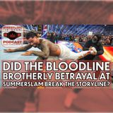 Did the Bloodline Brotherly Betrayal at SummerSlam Break the Storyline? (ep.788)
