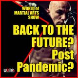 Back To The Future? What Now Post Pandemic? WORLD OF MARTIAL ARTS SHOW