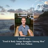 Episode 174: Eric Pothen- Food & Body Image Struggles Among Men