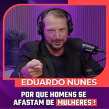 Mulheres Pod 66 | Eduardo Nunes - POR QUE HOMENS SE AFASTAM DE MULHERES!