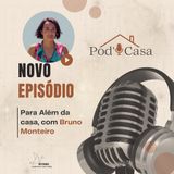 Ep. 21 - POD'CASA com Bruno Monteiro