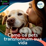 Como os pets transformam sua vida