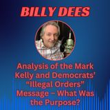 Analysis of the Mark Kelly and Democrats’ “Illegal Orders” Message – What Was the Purpose?