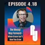 The Messy Way Forward — When Grace Isn’t How You Grow