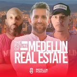 The Future of Medellin Real Estate - Ep. 38