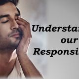 Episode 7- Understanding our Responsibility