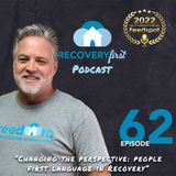 Episode 62 | The #RecoveryFirst Podcast with Mike Todd | “Changing the perspective: people first language in Recovery”