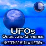 UFOs - ORBS and SPHERES - Mysteries with a History