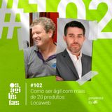 #102 Como ser ágil com mais de 20 produtos: Locaweb